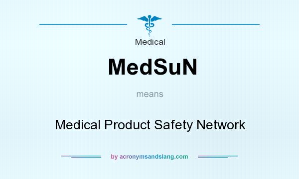 What does MedSuN mean? It stands for Medical Product Safety Network