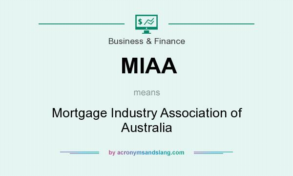 What does MIAA mean? It stands for Mortgage Industry Association of Australia