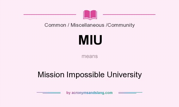 What does MIU mean? It stands for Mission Impossible University