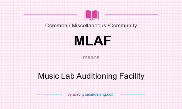 What does MLAF mean? It stands for Music Lab Auditioning Facility