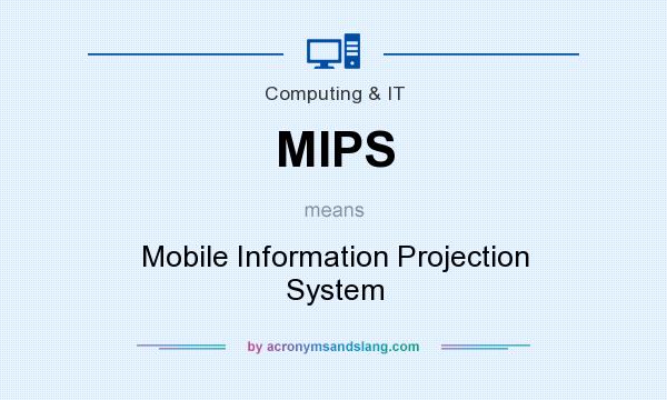 What does MIPS mean? It stands for Mobile Information Projection System