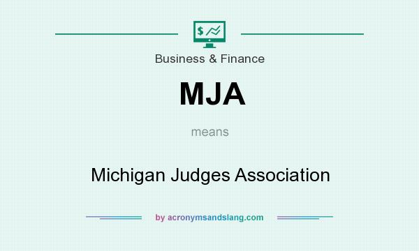 What does MJA mean? It stands for Michigan Judges Association
