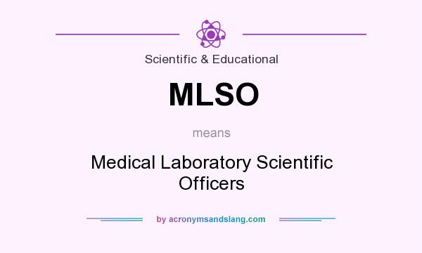 What does MLSO mean? It stands for Medical Laboratory Scientific Officers