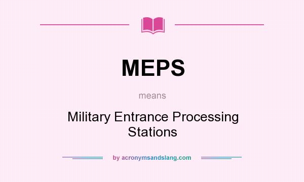 What does MEPS mean? It stands for Military Entrance Processing Stations