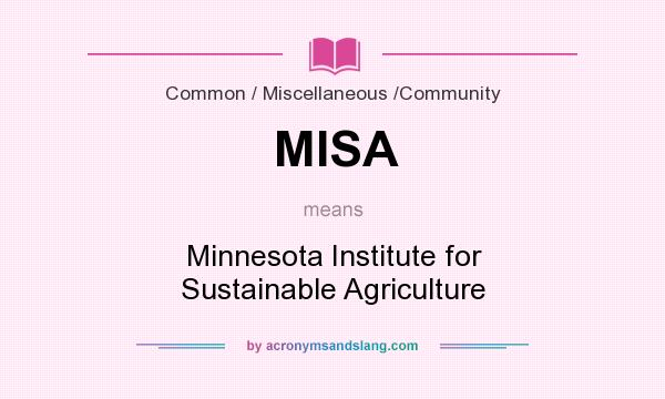 What does MISA mean? It stands for Minnesota Institute for Sustainable Agriculture