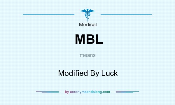 What does MBL mean? It stands for Modified By Luck