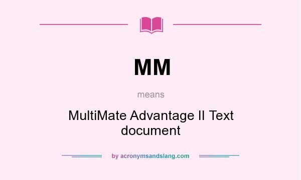 What does MM mean? It stands for MultiMate Advantage II Text document