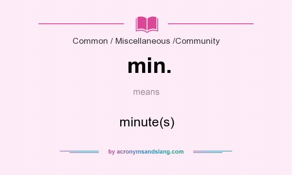 What does min. mean? It stands for minute(s)