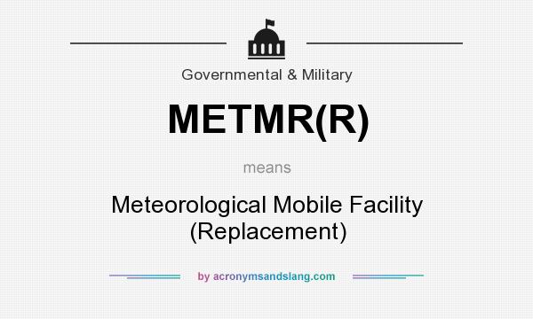 What does METMR(R) mean? It stands for Meteorological Mobile Facility (Replacement)