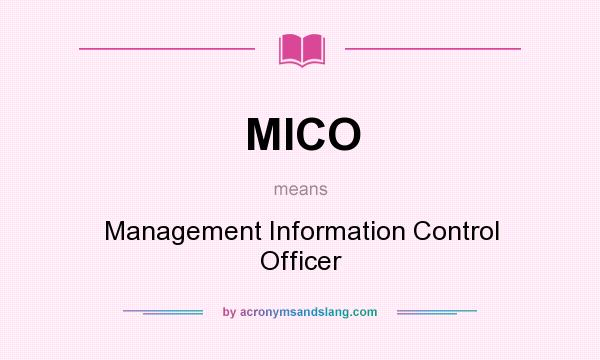 What does MICO mean? It stands for Management Information Control Officer