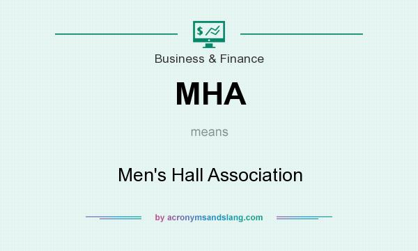 What does MHA mean? It stands for Men`s Hall Association