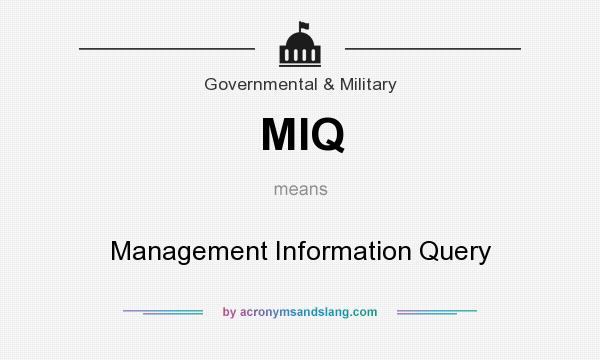 What does MIQ mean? It stands for Management Information Query