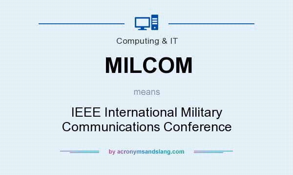 What does MILCOM mean? It stands for IEEE International Military Communications Conference