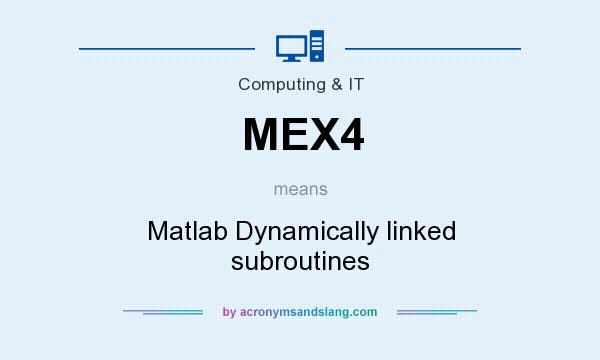 What does MEX4 mean? It stands for Matlab Dynamically linked subroutines