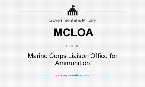 What does MCLOA mean? It stands for Marine Corps Liaison Office for Ammunition