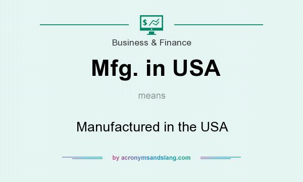 What does Mfg. in USA mean? It stands for Manufactured in the USA