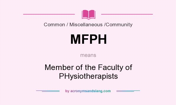 What does MFPH mean? It stands for Member of the Faculty of PHysiotherapists