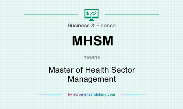 What does MHSM mean? It stands for Master of Health Sector Management