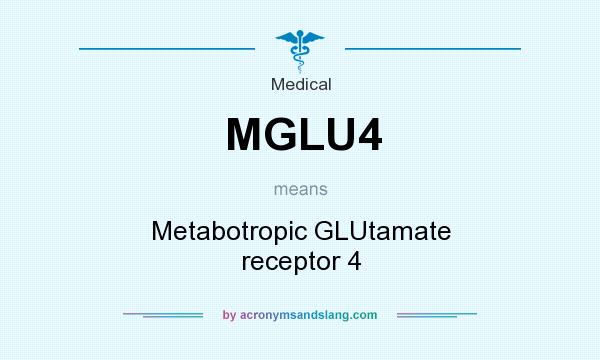 What does MGLU4 mean? It stands for Metabotropic GLUtamate receptor 4