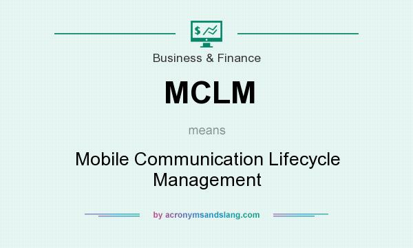 What does MCLM mean? It stands for Mobile Communication Lifecycle Management