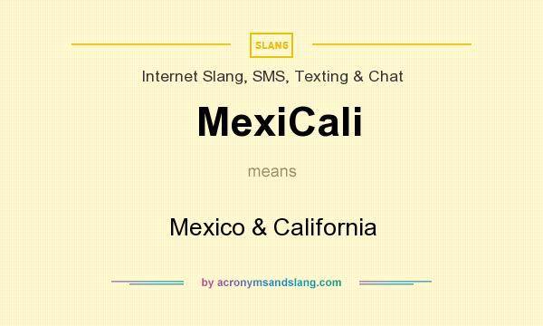 What does MexiCali mean? It stands for Mexico & California