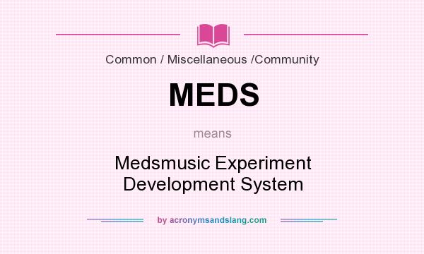 What does MEDS mean? It stands for Medsmusic Experiment Development System