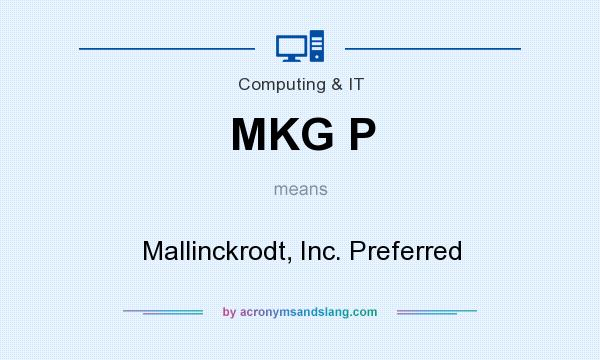 What does MKG P mean? It stands for Mallinckrodt, Inc. Preferred
