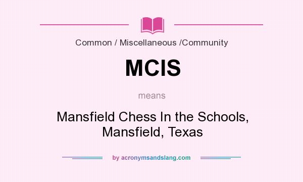 What does MCIS mean? It stands for Mansfield Chess In the Schools, Mansfield, Texas