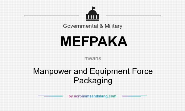 What does MEFPAKA mean? It stands for Manpower and Equipment Force Packaging
