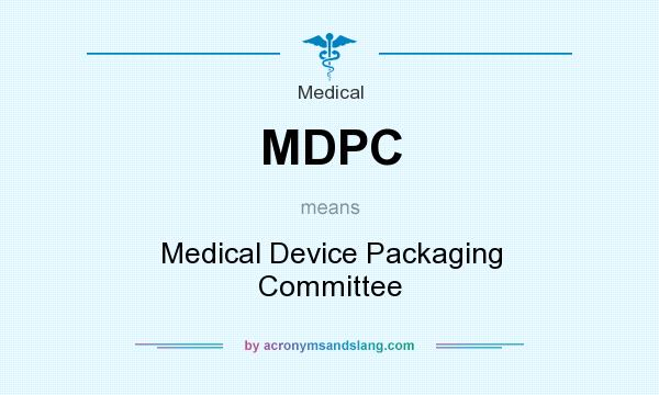 What does MDPC mean? It stands for Medical Device Packaging Committee