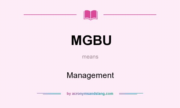 What does MGBU mean? It stands for Management