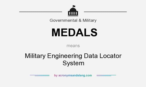 What does MEDALS mean? It stands for Military Engineering Data Locator System