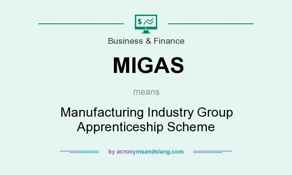 What does MIGAS mean? It stands for Manufacturing Industry Group Apprenticeship Scheme