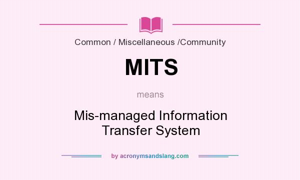 What does MITS mean? It stands for Mis-managed Information Transfer System