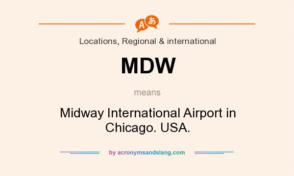 What does MDW mean? It stands for Midway International Airport in Chicago. USA.