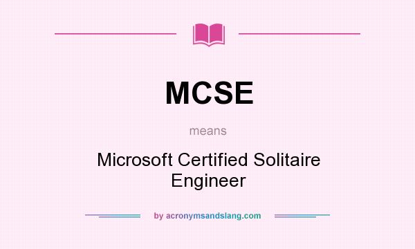 What does MCSE mean? It stands for Microsoft Certified Solitaire Engineer