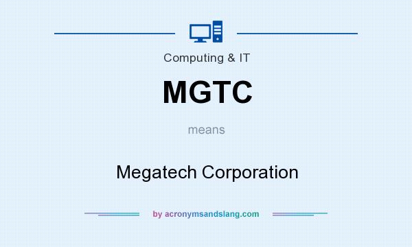 What does MGTC mean? It stands for Megatech Corporation