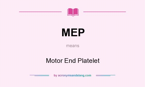 What does MEP mean? It stands for Motor End Platelet