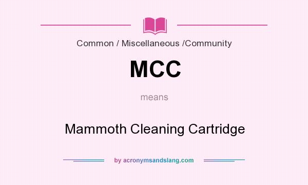 What does MCC mean? It stands for Mammoth Cleaning Cartridge