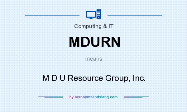 What does MDURN mean? It stands for M D U Resource Group, Inc.