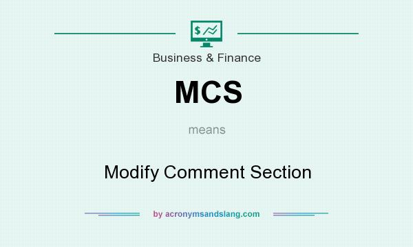 What does MCS mean? It stands for Modify Comment Section