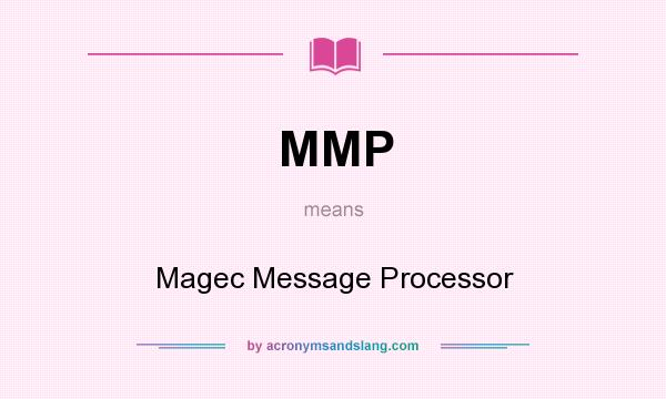 What does MMP mean? It stands for Magec Message Processor