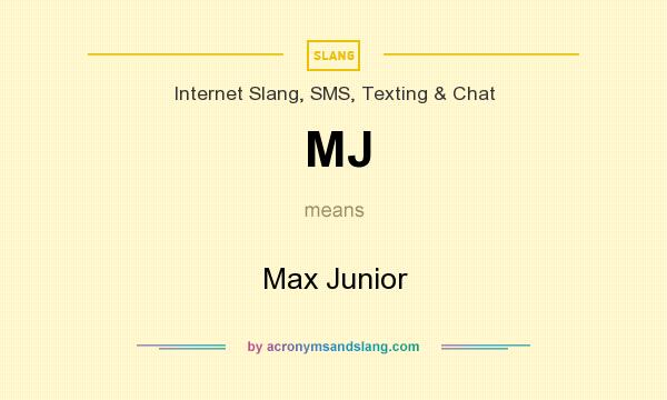 What does MJ mean? It stands for Max Junior