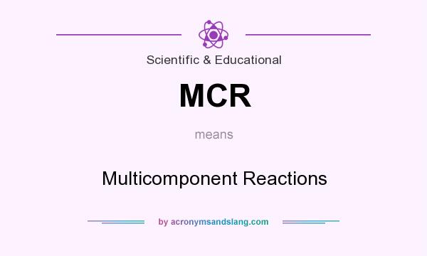 What does MCR mean? It stands for Multicomponent Reactions