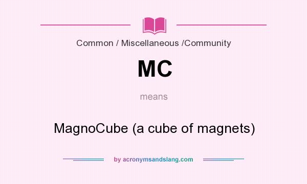 What does MC mean? It stands for MagnoCube (a cube of magnets)