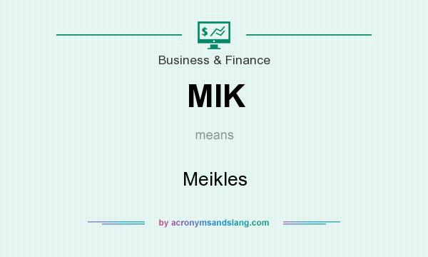 What does MIK mean? It stands for Meikles