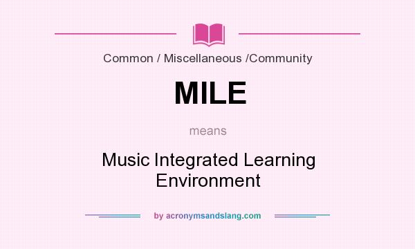 What does MILE mean? It stands for Music Integrated Learning Environment