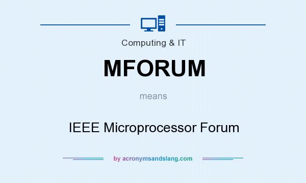 What does MFORUM mean? It stands for IEEE Microprocessor Forum