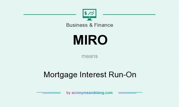 What does MIRO mean? It stands for Mortgage Interest Run-On