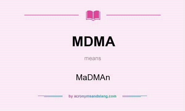 What does MDMA mean? It stands for MaDMAn